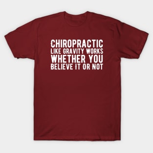 Chiropractic Like Gravity Works whether You Believe It Or Not T-Shirt